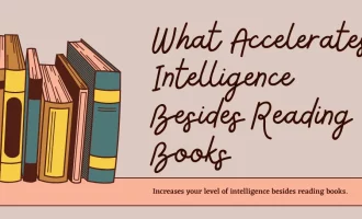 What Accelerates Intelligence Besides Reading Books