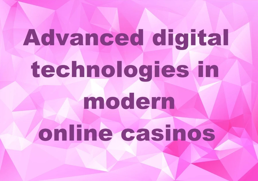 Digital Technologies in Online Casinos