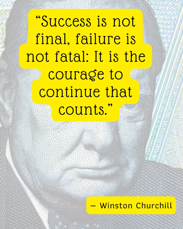 Success is not final, failure is not fatal: It is the courage to continue that counts.