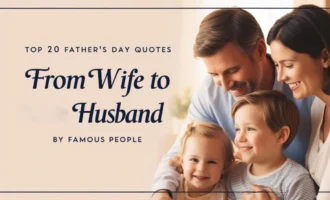 Top 20 Father’s Day Quotes from Wife to Husband by Famous People