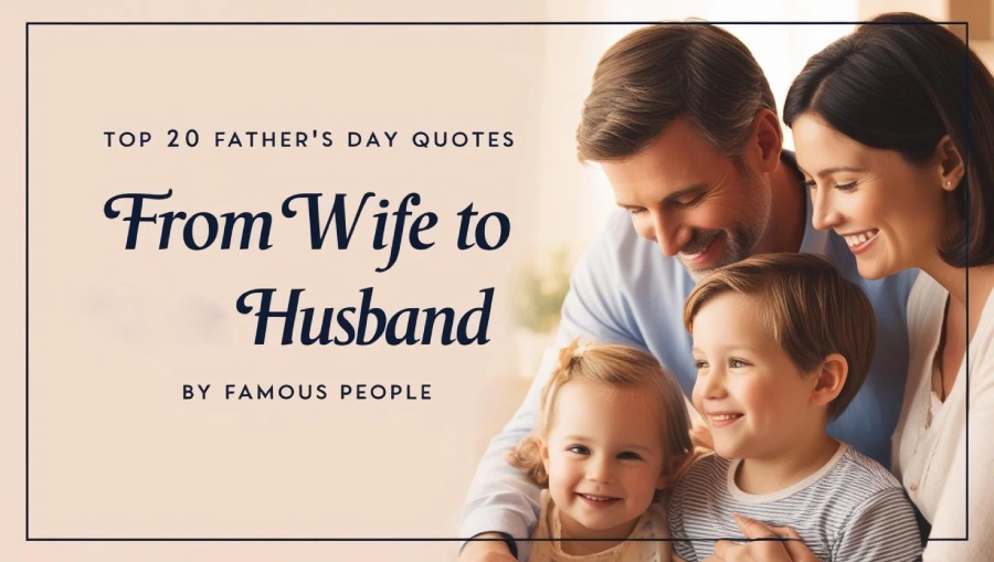 Top 20 Father’s Day Quotes from Wife to Husband by Famous People