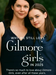 Why We Still Love Gilmore Girls in 2025