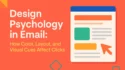 A 2D digital graphic titled "Design Psychology in Email" with colorful layout elements showing an email interface, CTA button, and visual cues like arrows and shapes to emphasize how design affects clicks.