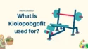 A Health Education Graphic With A Woman Holding Vegetables And A Weight Bench, With The Text &Quot;What Is Kiolopobgofit Used For?&Quot;.