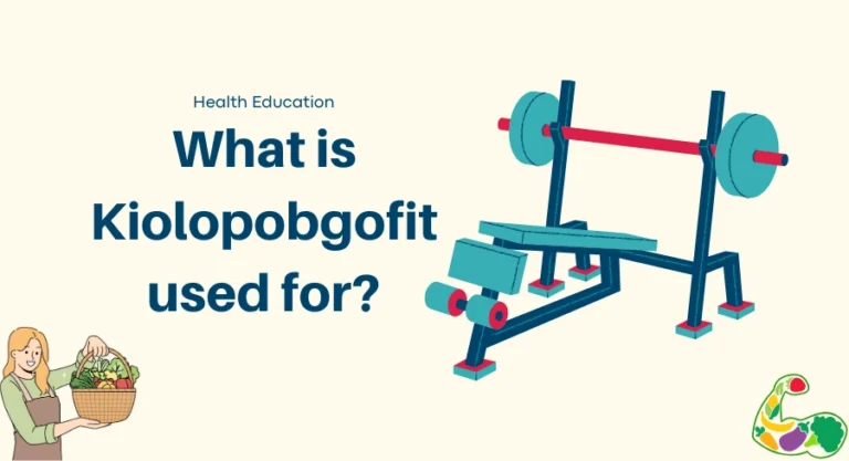 A health education graphic with a woman holding vegetables and a weight bench, with the text "What is Kiolopobgofit used for?".